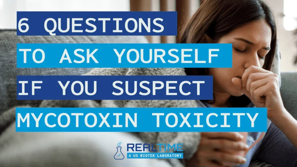 6 Questions to Ask Yourself If You Suspect Mycotoxin Toxicity