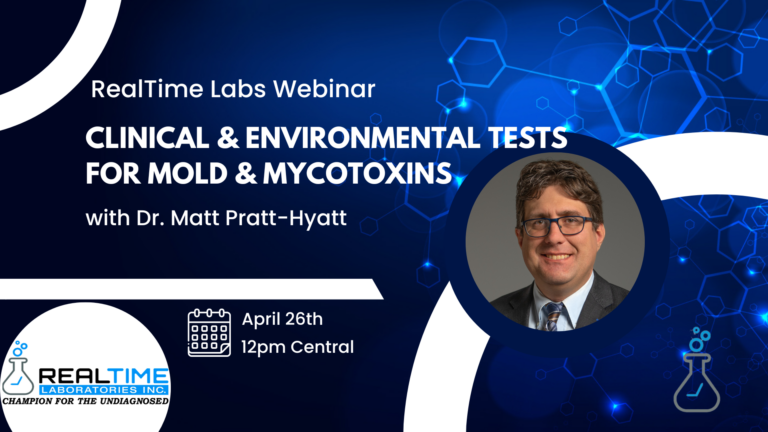 RealTime Labs Webinar: Clinical and Environmental Tests for Mold and Mycotoxins with Dr. Matt Pratt-Hyatt