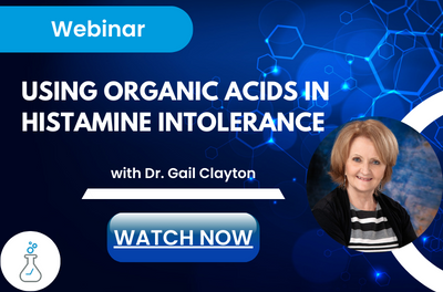 Dr. Gail Clayton Webinar “Using Organic Acids In Histamine Intolerance”